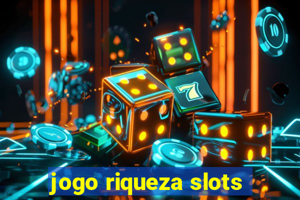 jogo riqueza slots